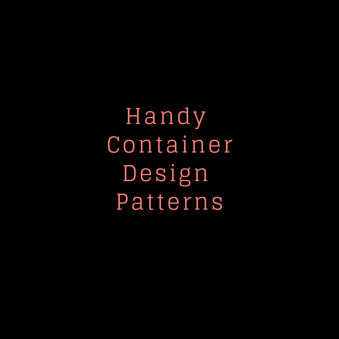 Handy Container Design Patterns