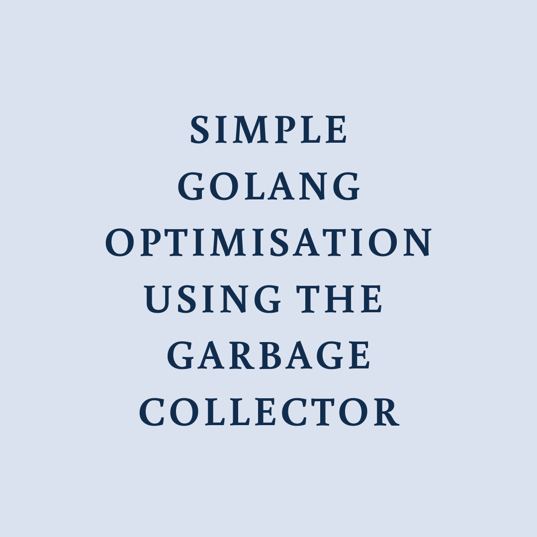 simple_golang_optimisation_using_the_garbage_collector